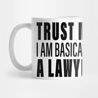 Trust Me I Am Basically A Lawyer Mug